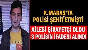 Polis katilinin ailesi şikayetçi oldu, 3 polisin ifadesi alındı