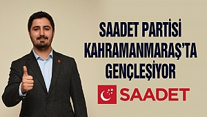 Saadet Partisi Kahramanmaraş’ta Gençleşiyor