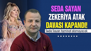 Seda Sayan ve Zekeriya Atak Davası Kapandı!