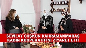 Sevilay Coşkun Kahramanmaraş Kadın Kooperatifini Ziyaret Etti