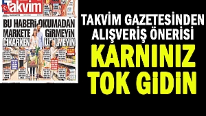 Takvim gazetesinden alışveriş önerisi: Karnınız Tok Gidin
