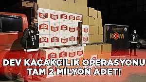 Tam 2 milyon adet Kahramanmaraş’ta yakalandı 
