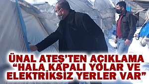 Ünal Ateş’ten Açıklama “Hala Kapalı Yolar ve Elektriksiz Yerler Var”