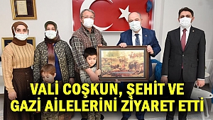 Vali Coşkun, Şehit Ve Gazi Ailelerini Ziyaret Etti