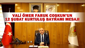 Vali Ömer Faruk Coşkun’un 12 Şubat Kurtuluş Bayramı Mesajı