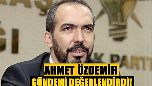 AK Partili Özdemir, gündemi değerlendirdi 