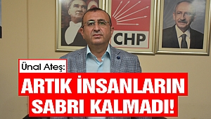 Başkan Ateş: Artık İnsanların Sabrı Kalmadı!