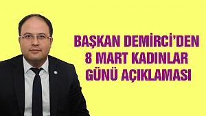 Başkan Demirci’den 8 Mart Kadınlar Günü Açıklaması