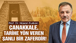 Başkan Furkan: Çanakkale, Tarihe Yön Veren Şanlı Bir Zaferdir!