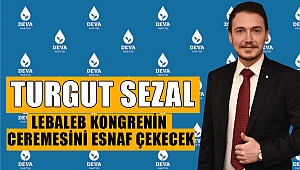 Deva Partili Sezal: Lebaleb Kongrenin Ceremesini Esnaf Çekecek