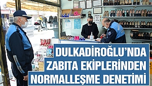 Dulkadiroğlu’nda Zabıta Ekiplerinden Normalleşme Denetimi