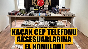 Kaçak cep telefonu aksesuarlarına el konuldu 