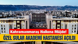 Kahramanmaraş Halkına Müjde! Özel Sular Akademi Hastanesi Açıldı