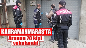 Kahramanmaraş’ta aranan 78 kişi yakalandı 