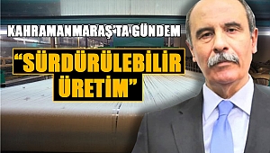 Kahramanmaraş’ta Gündem ‘Sürdürülebilir Üretim’