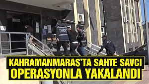 Kahramanmaraş’ta Sahte Savcı Operasyonla Yakalandı