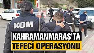Kahramanmaraş’ta Tefeci Operasyonu