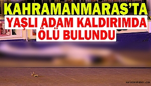 Kahramanmaraş'ta yaşlı adam kaldırımda ölü bulundu