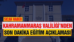Kahramanmaraş Valiliği’nden Son Dakika Eğitim Açıklaması