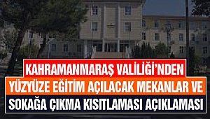 Kahramanmaraş Valiliği’nden Yüzyüze Eğitim Açılacak Mekanlar Ve Sokağa Çıkma Kısıtlaması Açıklaması
