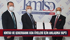 KMTSO ve Şekerbank Oda Üyeleri İçin Anlaşma Yaptı