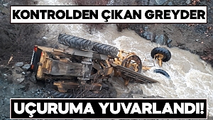 Kontrol çıkan greyder uçuruma yuvarlandı 