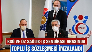 KSÜ Ve Öz Sağlık-İş Sendikası Arasında Toplu İş Sözleşmesi İmzalandı
