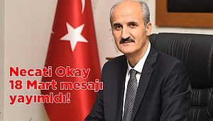 Necati Okay 18 Mart mesajı yayımladı