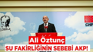 Öztunç: Su Fakirliğinin Sebebi AKP