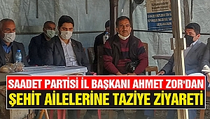 Saadet Partisi İl Başkanı Ahmet Zor'dan Şehit Ailelerine Taziye Ziyareti
