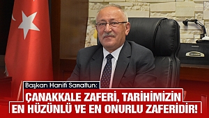 Sarıaltun: Çanakkale Zaferi, tarihimizin en hüzünlü ve en onurlu zaferidir!