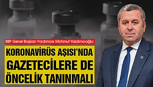 Yardımcıoğlu: Koronavirüs Aşısı’nda Gazetecilere de Öncelik Tanınmalı