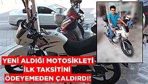Yeni aldığı motosikletini ilk taksitini ödeyemeden çaldırdı 
