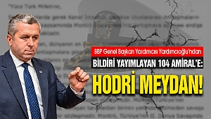 BBP Genel Başkan Yardımcısı Yardımcıoğlu'ndan Bildiri Yayımlayan 104 Amiral'e: Hodri Meydan!