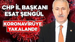 CHP İl Başkanı Esat Şengül, Koronavirüse Yakalandı
