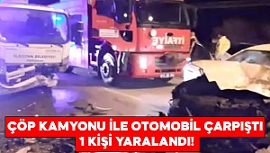 Çöp kamyonu ile otomobil çarpıştı: 1 yaralı 