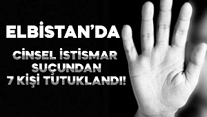 Elbistan’da cinsel istismardan 7 kişi tutuklandı 