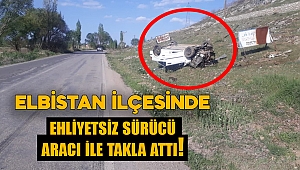 Elbistan'da ehliyetsiz sürücü otomobiliyle takla attı: 1 yaralı 