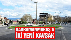 Kahramanmaraş’a İki Yeni Kavşak