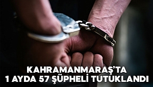 Kahramanmaraş’ta 1 ayda 57 şüpheli tutuklandı 