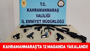 Kahramanmaraş’ta 12 maganda yakalandı 