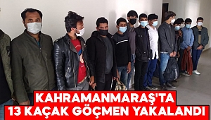 Kahramanmaraş'ta 13 kaçak göçmen yakalandı