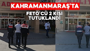 Kahramanmaraş’ta FETÖ’cü 2 kişi tutuklandı 