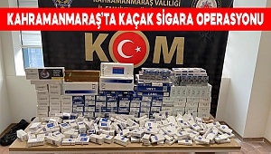 Kahramanmaraş’ta kaçak sigara operasyonu 