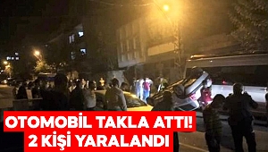 Kahramanmaraş’ta otomobil takla attı: 2 yaralı 