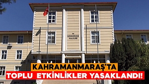 Kahramanmaraş'ta Toplu Etkinlikler Yasaklandı 