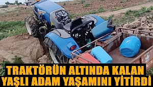 Kahramanmaraş’ta traktörün altında kalan yaşlı adam öldü 