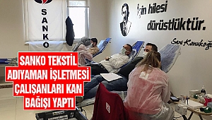 SANKO Tekstil Adıyaman İşletmesi Çalışanları Kan Bağışı Yaptı