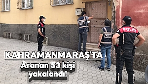 Kahramanmaraş’ta aranan 53 kişi yakalandı 