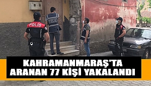 Kahramanmaraş'ta aranan 77 kişi yakalandı 